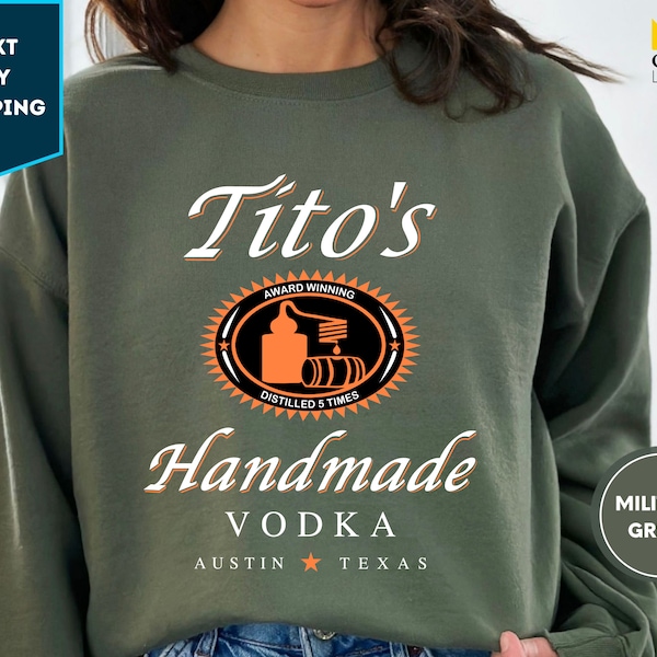 Tito Crewneck Sweatshirt, TITO'S Handmade Vodka Sweatshirt, Austin Texas Sweater, Vodka Alcohol Sweatshirt, Tito's Fan Gift,Funny Sweatshirt