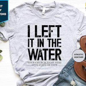 I Left It In The Water Shirt, Religious Shirt, Church shirt, Forgiven shirt, Bible Verse Shirt, Baptism gift, Christian Shirt for Women