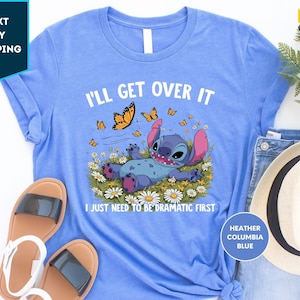 I'll Get Over It I Just Need To Be Dramatic First Shirt, Disney Stitch shirt, Stitch Tee