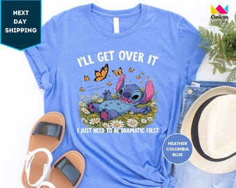 I'll Get Over It I Just Need To Be Dramatic First Shirt, Disney Stitch shirt, Stitch Tee
