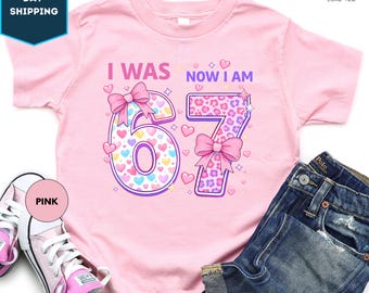 I Was 6 Now I'm 7 Shirt, 6 to 7 Birhtday Girl Shirt, Kids Birthday Shirt, Funny 7th Birthday Tee, Seven Year Old Gift, Youth Girls Birthday