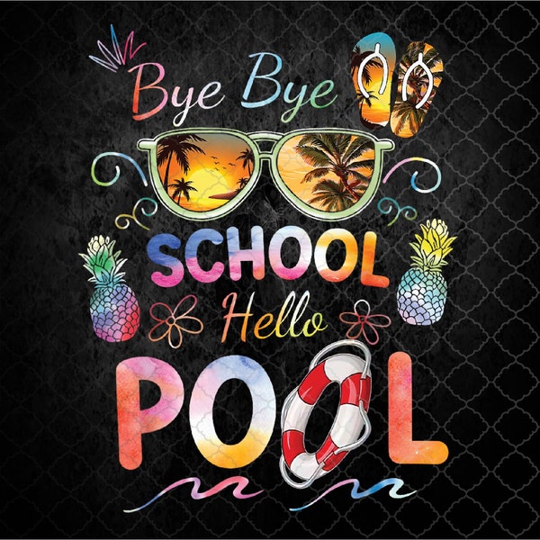 Bye Bye School Hello Pool Funny Summer Vacation Pool School Png Design