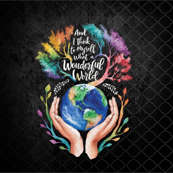And I Think To Myself What A Wonderful World Earth Day Png Design, Sublimation