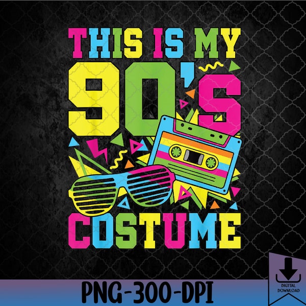 This Is My 90's Costume 1990s 90s Style Party PNG, Sublimation Design