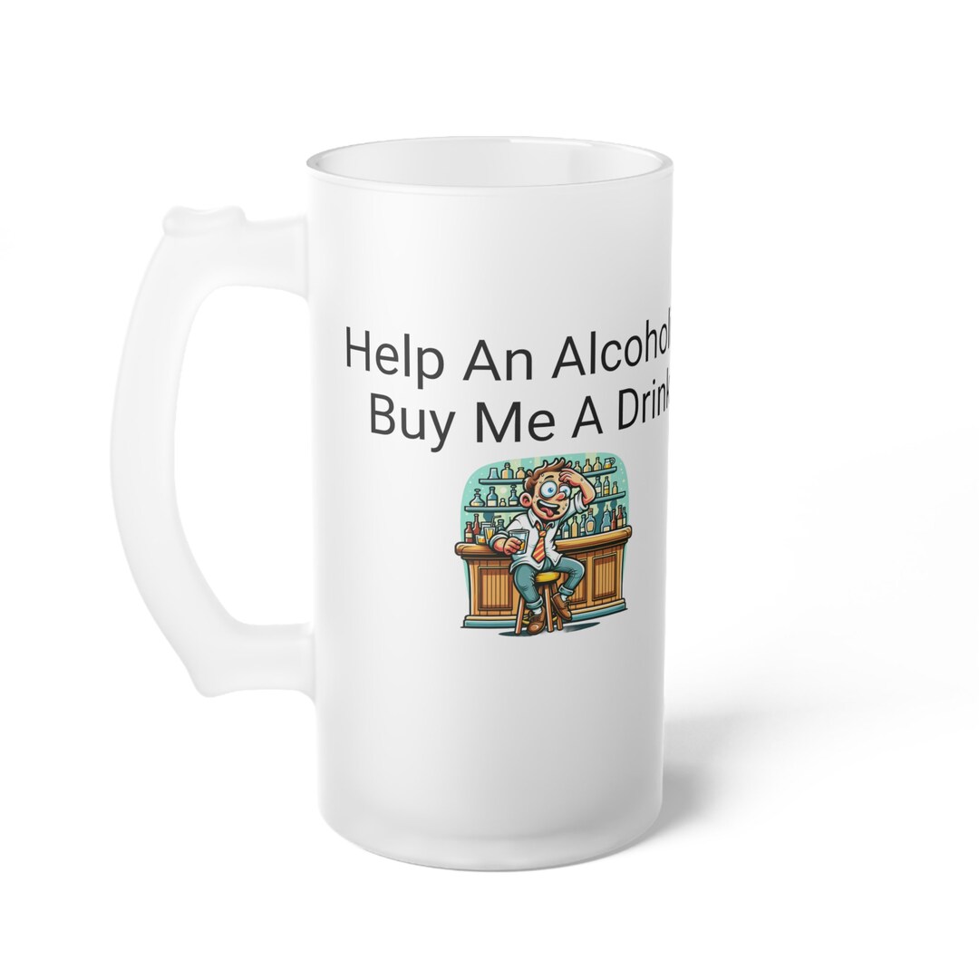 Help an Alcoholic Buy Me A Drink. Funny Frosted Beer Glass Etsy