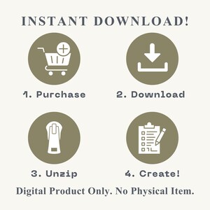 May include: An image with the text "INSTANT DOWNLOAD!" and four circular icons with instructions: Purchase, Download, Unzip, and Create. The text "Digital Product Only. No Physical Item." is also included.