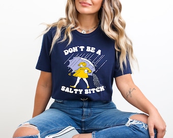 Don't Be Salty Shirt, Funny Saying, Sarcastic Women Gift, Rainy Weather Tee