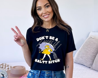 Don't Be Salty Shirt, Funny Saying, Sarcastic Women Gift, Rainy Weather Tee