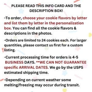 Puede incluir: Un fondo con estampado rosa, azul y amarillo con texto que dice "PLEASE READ THIS INFO CARD AND THE DESCRIPTION BOX!"  -Para ordenar, elige tus sabores de galletas por letra y enum&eacute;ralos por letra en la caja de personalizaci&oacute;n. Puedes encontrar todos los sabores de galletas y las descripciones en las fotos. -Los pedidos est&aacute;n limitados a 24 galletas cada uno. Para cantidades mayores, por favor contacta con nosotros primero para una lista personalizada. -El tiempo de procesamiento actual para los pedidos es de 4-5 D&Iacute;AS LABORABLES. **NO PODEMOS GARANTIZAR FECHAS DE LLEGADA ESPEC&Iacute;FICAS. Nos guiamos por el tiempo de env&iacute;o estimado de Correos. -Dependiendo del clima actual, es posible que se produzca alguna fusi&oacute;n/congelaci&oacute;n durante el transporte.
