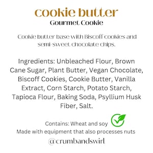 May include: A white informational card for a cookie butter gourmet cookie. Text lists ingredients including unbleached flour, brown cane sugar, plant butter, vegan chocolate, Biscoff cookies, cookie butter, vanilla extract, and starches. Contains wheat and soy.