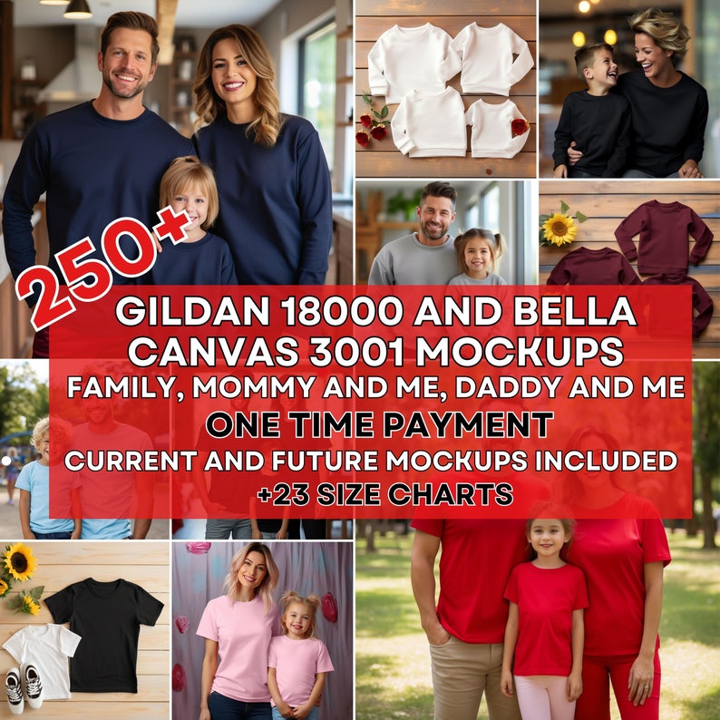 May include: A collection of 250+ Gildan 18000 and Bella Canvas 3001 mockups for families. The mockups include family, mommy and me, and daddy and me styles. The text "One Time Payment" and "Current and Future Mockups Included" is displayed on the image.  The image also includes the text "+23 Size Charts".