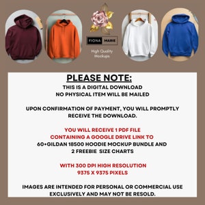 May include: A digital download of 60+ hoodie mockups in various colors, including maroon, orange, white, and blue. The mockups are high resolution and come with two free size charts. The text "FIONA MARIE High Quality Mockups" is visible in the image. The text "PLEASE NOTE: THIS IS A DIGITAL DOWNLOAD NO PHYSICAL ITEM WILL BE MAILED UPON CONFIRMATION OF PAYMENT, YOU WILL PROMPTLY RECEIVE THE DOWNLOAD. YOU WILL RECEIVE 1 PDF FILE CONTAINING A GOOGLE DRIVE LINK TO 60+GILDAN 18500 HOODIE MOCKUP BUNDLE AND 2 FREEBIE SIZE CHARTS WITH 300 DPI HIGH RESOLUTION 9375 X 9375 PIXELS IMAGES ARE INTENDED FOR PERSONAL OR COMMERCIAL USE EXCLUSIVELY AND MAY NOT BE RESOLD." is also visible in the image.