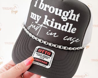 Brought My Kindle Just in Case Trucker Hat