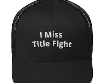 I Miss Title Fight Trucker Hat
