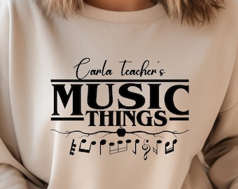 Custom Music Teacher Sweatshirt, Music Teacher Things Shirt, Funny Teacher Sweater,  Back To School Shirt, Teacher Shirt, School Tshirt
