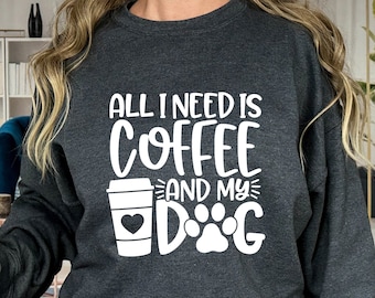 Tout ce dont j'ai besoin, c'est du café et sweat-shirt pour chien, t-shirt amateur de café, sweat-shirt pour maman chien, cadeau pour maman chien