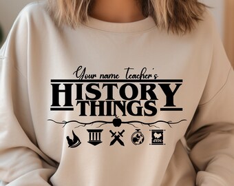 Custom History Teacher Sweatshirt, History Teacher Things Shirt, Funny Teacher Sweater,  Back To School Shirt, Teacher Shirt, School Tshirt