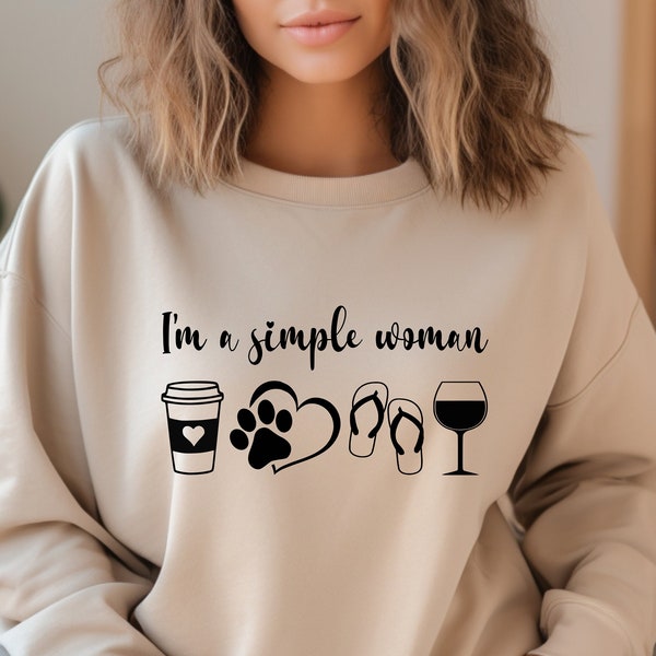 I am a Simple Woman Sweatshirt, Simple Woman Shirt,  Coffee Dog Wine Girl Shirt, Mothers Day Gift, Gift for Her, Funny Women Shirt