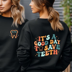 Custom It's A Good Day To Save Teeth Sweatshirt, Personalized Dentist Sweater Gift, Dental Assistant Tshirt, Dental Hygienist Shirt