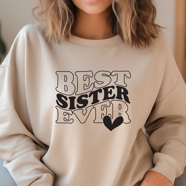 Best Sister Ever Sweatshirt, Gift for Sister, Sister Sweatshirts, Sister Birthday Gift T-Shirt, Sister Sweater