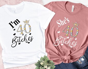 Custom Birthday Bitches 40th Shirt, I am Bitches 40 T Shirt, She is Bitches Tshirt, Girls Bday T Shirt, Birthday Bitch, 40th Birthday Party