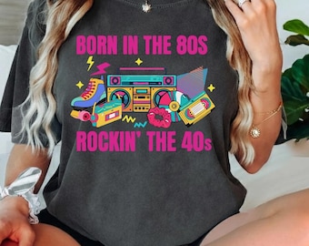 Born in the 80s Rockin the 40s Shirt, 40th Birthday Shirt for Women, 1980s Retro Birthday Gift, vintage 80s tee