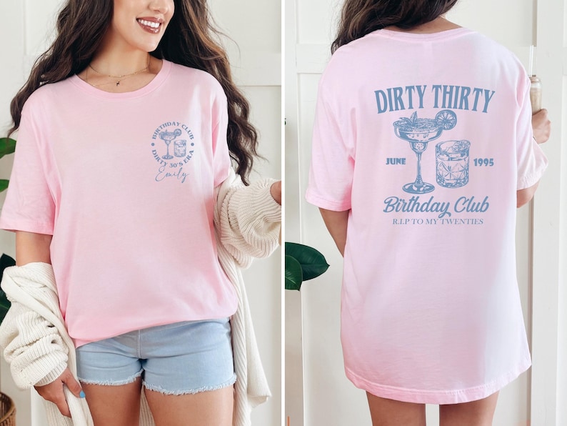 May include: A pale pink t-shirt with a blue cocktail graphic and the text "Birthday Club" and "Dirty 30's Era". The back of the shirt features a cocktail graphic, the text "Dirty Thirty", "June 1995", and "Birthday Club".