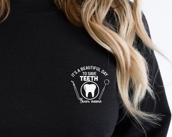 Custom Dental Sweatshirt, Dentist Sweater Gift, Dental Assistant Tshirt, Dental Hygienist Shirt, It's a Beautiful Day To Save Teeth Shirt