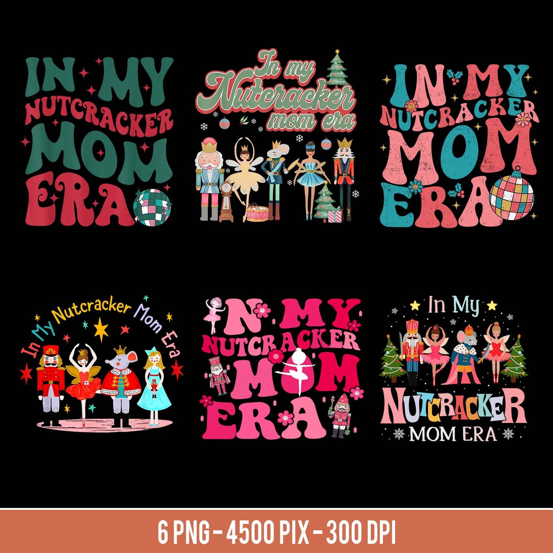 In My Nutcracker Mom Era PNG Nutcracker Mom Christmas PNG Etsy