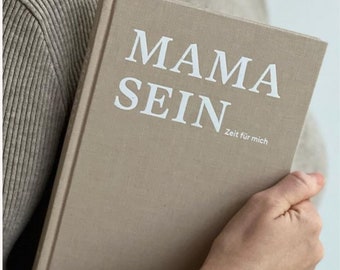 MAMA SEIN, Zeit für mich - Selfcare Journal - Das Buch für dein erstes Jahr als Mama - undatierter Jahreskalender - Coaching