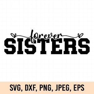 Sisters forever svg, Sisters forever png, Forever sisters svg, Family friends svg, Tee shirt svg, Cricut cut file, Silhouette cut file