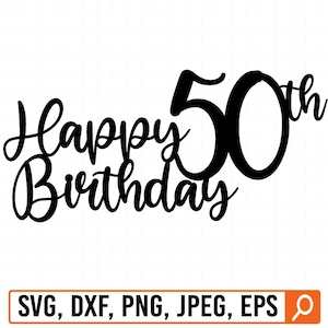 Happy 50th birthday cake topper svg, Happy birthday cake topper svg, Fifty birthday svg, Birthday svg, Fifty svg, 50th birthday svg