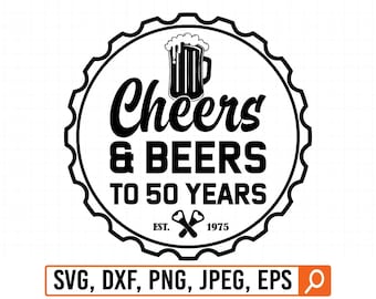 Cheers beers to 50 years svg, Cheers and beers to 50 years svg, Cheers & beers to 50 years svg, 50th birthday svg, Fifty birthday, 50 years