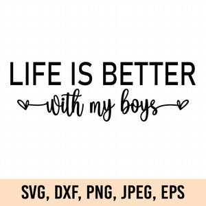 Life is better with my boys svg, Life is better with my boys png, Mom shirt design, Cut file for Cricut, Mom life svg, Mother&#39;s day gift