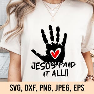 Jesús lo pagó todo SVG, Jesús lo pagó todo PNG, Pagado en su totalidad SVG, Versículo bíblico SVG, Manos perforadas por clavos, Ropa cristiana SVG, Basado en la fe SVG