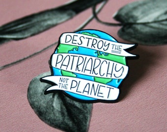 Distruggi il patriarcato, non il pianeta. Diritti delle donne. Spilla femminista. No al patriarcato. Sorellanza fem . Spille personalizzate, spille in smalto duro.
