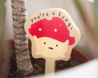 You’re a Fungi Mushroom Plant Wooden Stake | cute red toadstool, cartoon, punny, gifts for him, plant lovers, housewarming