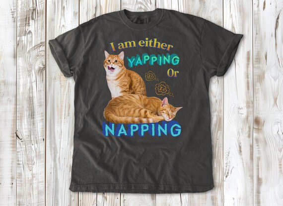 I Am Either Yapping or Napping Cat T shirt Funny and Adorable Cat Lover Graphic Tee Cute Pet Humor Design Perfect for Cat Enthusiasts Etsy Canada