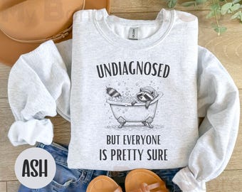 Undiagnosed But Everyone's Pretty Sure Sweatshirt Jumper, Funny Sarcastic Mental Health Shirt, Undiagnosed But I'm Pretty Sure Meme Tshirt