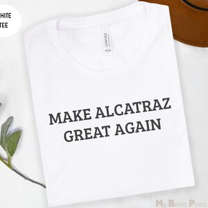 Make Alcatraz Great Again Shirt, Trump MAGA Reopening Alcatraz T Shirt, Alcatraz Penitentiary Rebuild Prison, Donald Trump Alcatraz Shirt,