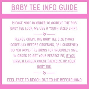 May include: A pink and white informational graphic titled BABY TEE INFO GUIDE. The text explains that youth-sized shirts are used for a 90s baby tee look, advises checking the size chart, suggests sizing up for a larger chest, and offers assistance.