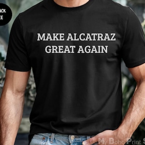 Make Alcatraz Great Again Shirt, Trump MAGA Reopening Alcatraz T Shirt, Alcatraz Penitentiary Rebuild Prison, Donald Trump Alcatraz Shirt,