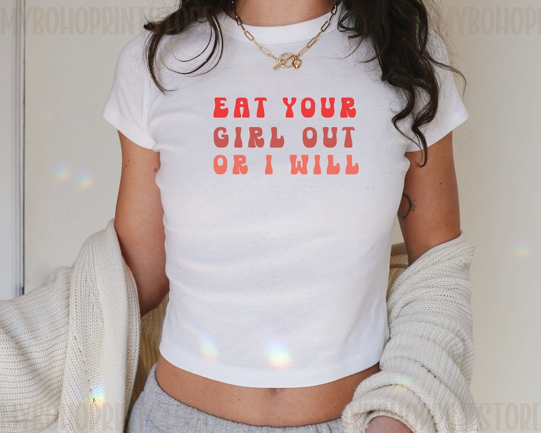 Eat Your Girl Out or I Will, Femme Bi Lesbian Wlw Baby Tee Shirt, Funny