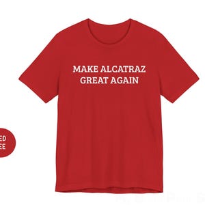 Make Alcatraz Great Again Shirt, Trump MAGA Reopening Alcatraz T Shirt, Alcatraz Penitentiary Rebuild Prison, Donald Trump Alcatraz Shirt,