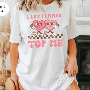 I Let Femmes Top Me, Retro Bisexual T Shirt WLW Shirt 90s Y2K Queer Shirt Lesbian Bi Gay Sapphic Pride Shirt Subtle Sapphic T Shirt WLW Gift