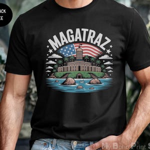 Alcatraz Reopening Shirt, Donald Trump Magatraz Shirt, Patriotic Meme Shirt, Alcatraz Penitentiary Trump Quote Political Humor T Shirt Gift