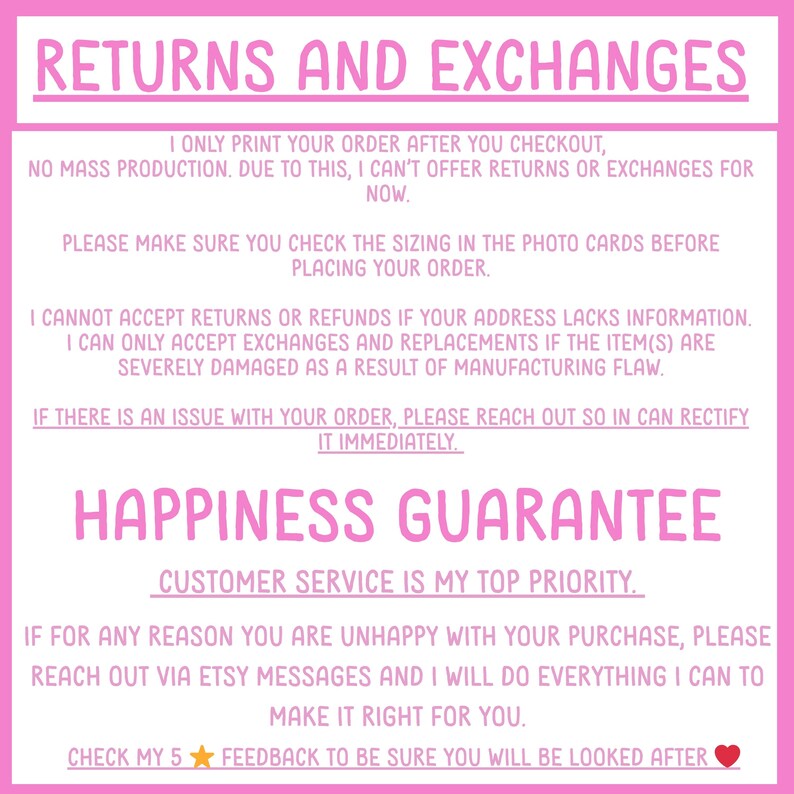 May include: A white informational sign with pink text and borders. The text reads: RETURNS AND EXCHANGES, I ONLY PRINT YOUR ORDER AFTER YOU CHECKOUT, NO MASS PRODUCTION. DUE TO THIS, I CAN'T OFFER RETURNS OR EXCHANGES FOR NOW. HAPPINESS GUARANTEE.