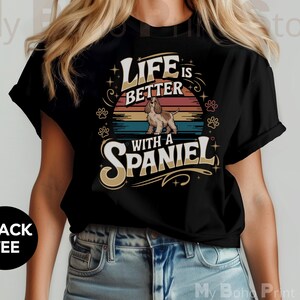 Life Is Better With A Spaniel Tshirt, Retro Cocker Spaniel Dog Lover Shirt, Spaniel Mom Tee Shirt, Springer Spaniel Dog Dad T-shirt Gift