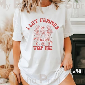 I Let Femmes Top Me Sapphic T Shirt, Bi Pride Live Lache Lesben Tshirt, TLW Shirt Stolz Femme Western Cowgirl Country Lesben Ästhetik