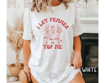 I Let Femmes Top Me Sapphic Tee Shirt, Bi Pride Live laugh Lesbian Tshirt, WLW Shirt Pride Femme Western Cowgirl Country Lesbian Aesthetic
